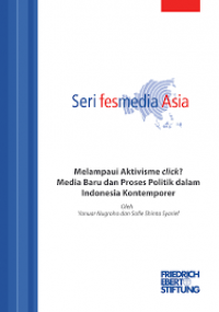 Image of Seri Fesmedia Asia : Melampaui Aktivisme Click? Media Baru dan Proses Politik dalam Indonesia Kontemporer